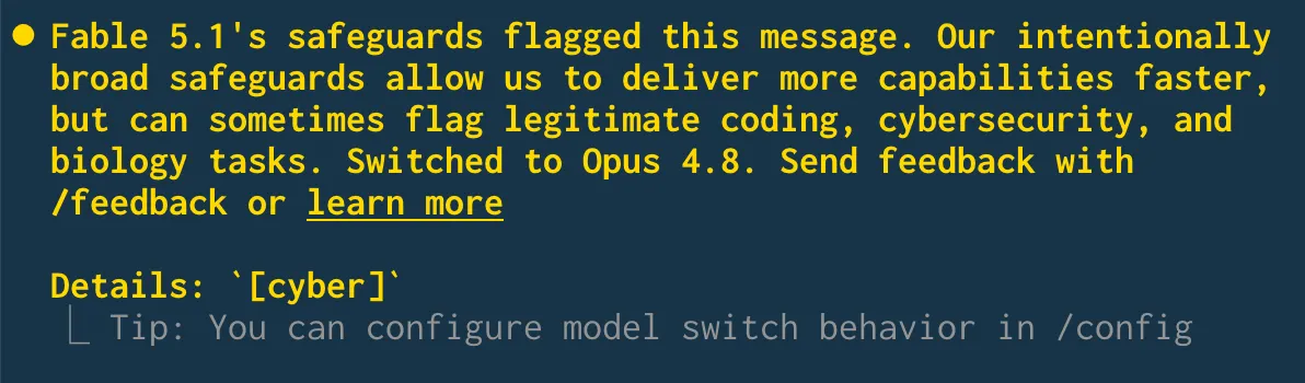 Fable 5.1's safeguards flagged this message. Our intentionally broad safeguards allow us to deliver more capabilities faster, but can sometimes flag legitimate coding, cybersecurity, and biology tasks. Switched to Opus 4.8. Send feedback with /feedback or learn more. Details: [cyber]
